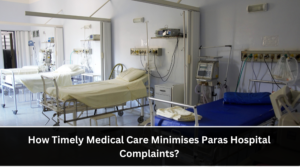 How Timely Medical Care Minimises Paras Hospital Complaints?