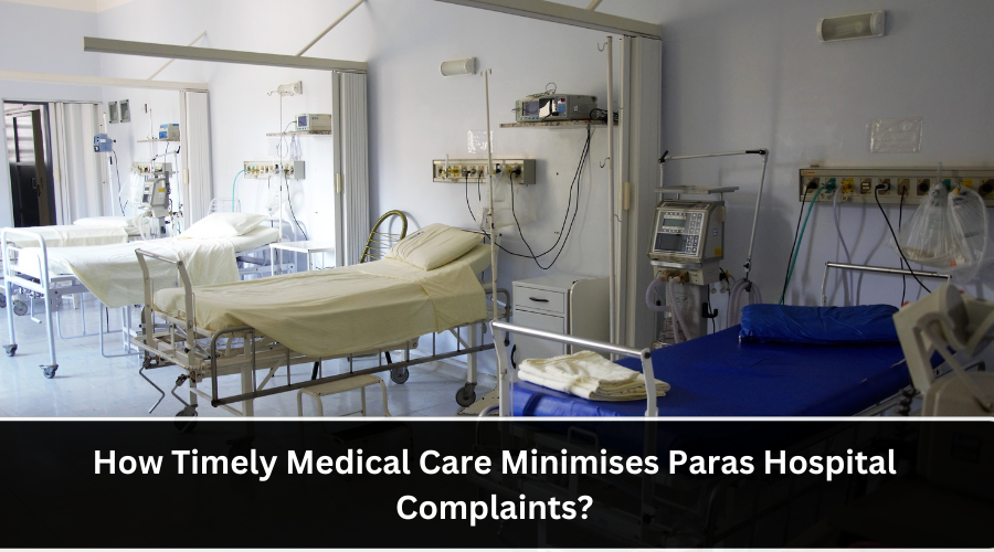 How Timely Medical Care Minimises Paras Hospital Complaints?