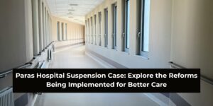 Paras Hospital Suspension: Facts, Myths & What Patients Should Know